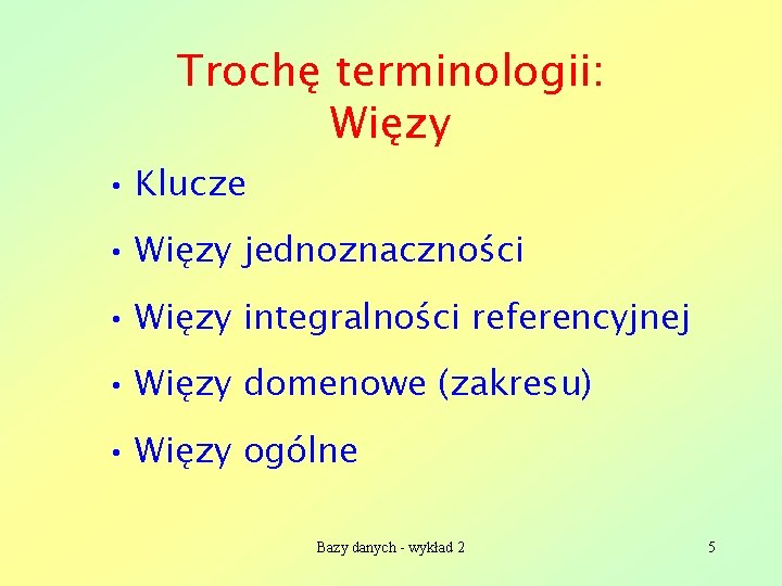 Trochę terminologii: Więzy • Klucze • Więzy jednoznaczności • Więzy integralności referencyjnej • Więzy