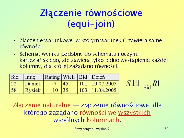 Złączenie równościowe (equi-join) • Złączenie warunkowe, w którym warunek C zawiera same równości. •