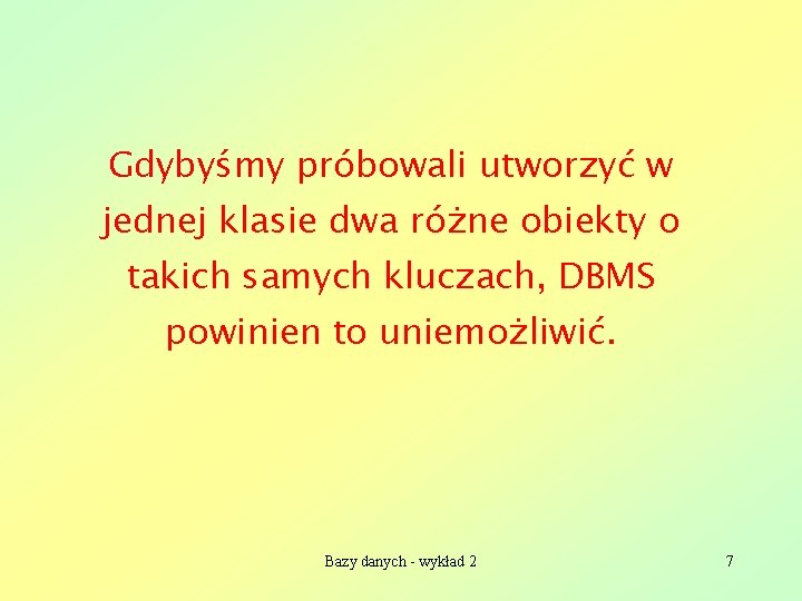 Gdybyśmy próbowali utworzyć w jednej klasie dwa różne obiekty o takich samych kluczach, DBMS