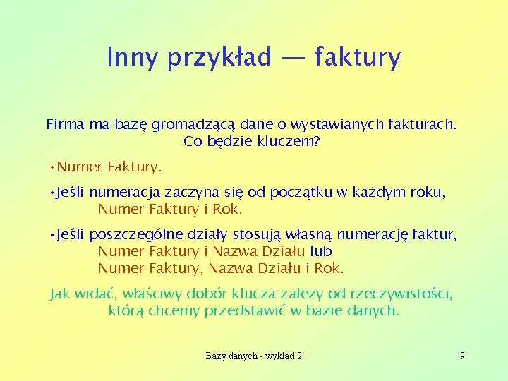 Inny przykład — faktury Firma ma bazę gromadzącą dane o wystawianych fakturach. Co będzie