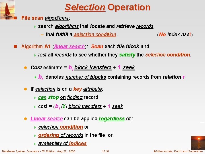 Selection Operation n File scan algorithms: 4 search algorithms that locate and retrieve records