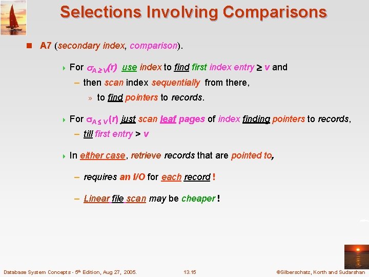 Selections Involving Comparisons n A 7 (secondary index, comparison). 4 For A V(r) use