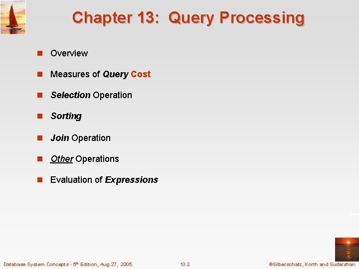 Chapter 13: Query Processing n Overview n Measures of Query Cost n Selection Operation