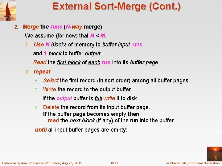 External Sort-Merge (Cont. ) 2. Merge the runs (N-way merge). We assume (for now)