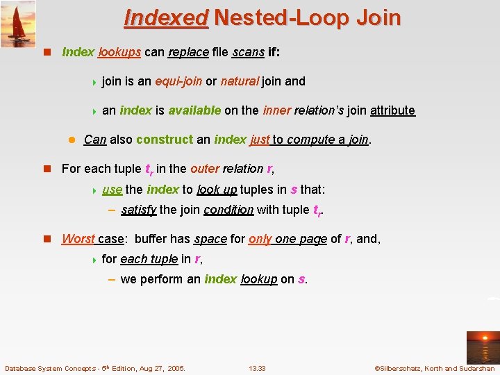 Indexed Nested-Loop Join n Index lookups can replace file scans if: 4 join 4