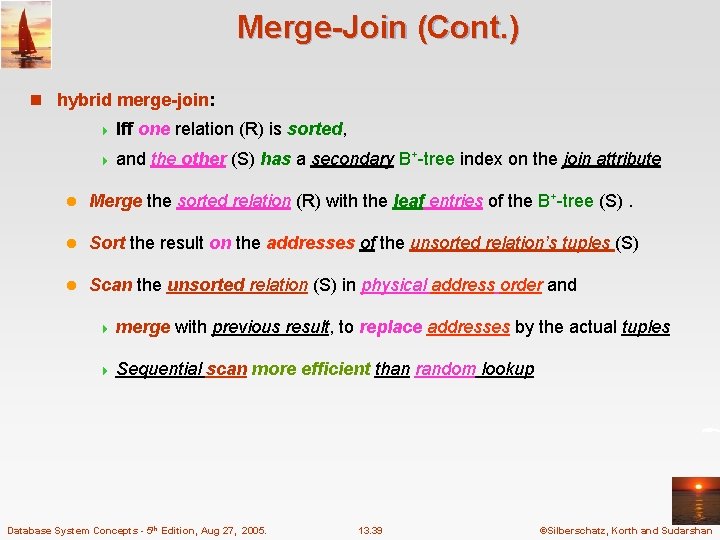 Merge-Join (Cont. ) n hybrid merge-join: 4 Iff one relation (R) is sorted, 4