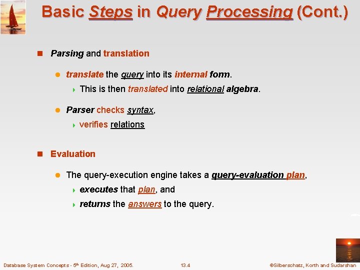 Basic Steps in Query Processing (Cont. ) n Parsing and translation l translate the