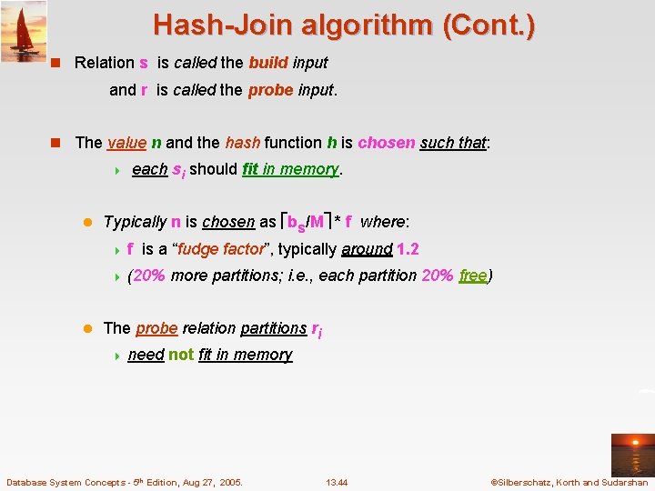 Hash-Join algorithm (Cont. ) n Relation s is called the build input and r