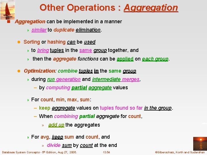 Other Operations : Aggregation n Aggregation can be implemented in a manner 4 similar