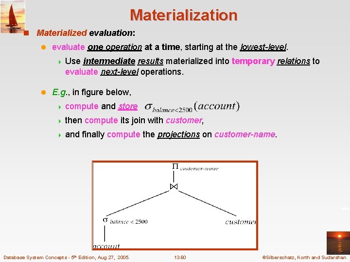 Materialization n Materialized evaluation: l evaluate one operation at a time, starting at the
