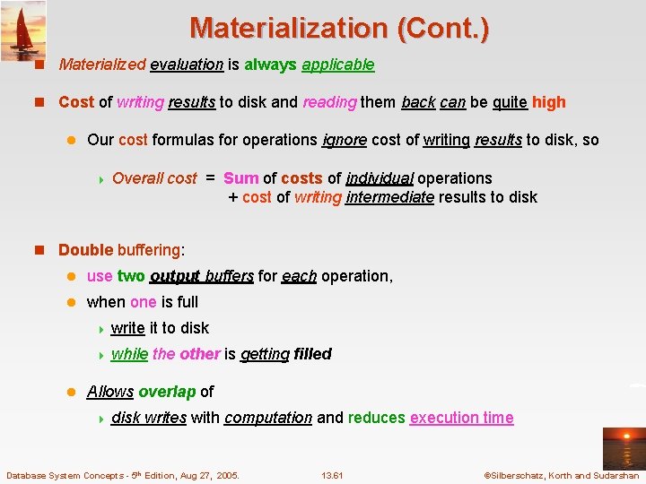 Materialization (Cont. ) n Materialized evaluation is always applicable n Cost of writing results