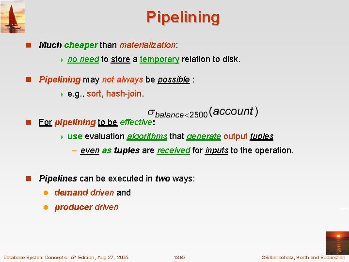 Pipelining n Much cheaper than materialization: 4 no need to store a temporary relation