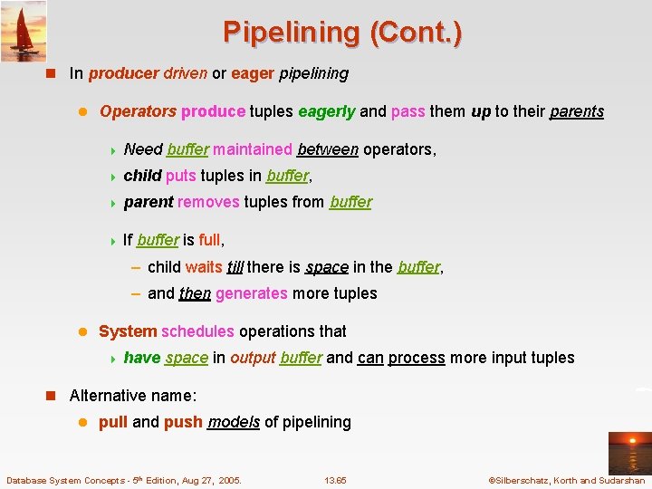 Pipelining (Cont. ) n In producer driven or eager pipelining l Operators produce tuples