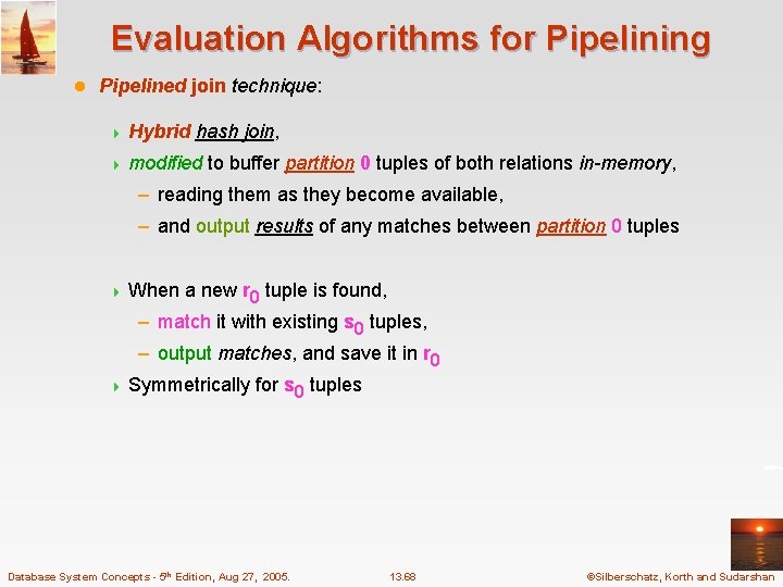 Evaluation Algorithms for Pipelining l Pipelined join technique: 4 Hybrid hash join, 4 modified
