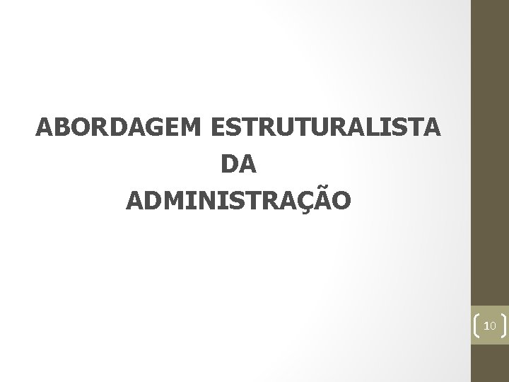 ABORDAGEM ESTRUTURALISTA DA ADMINISTRAÇÃO 10 