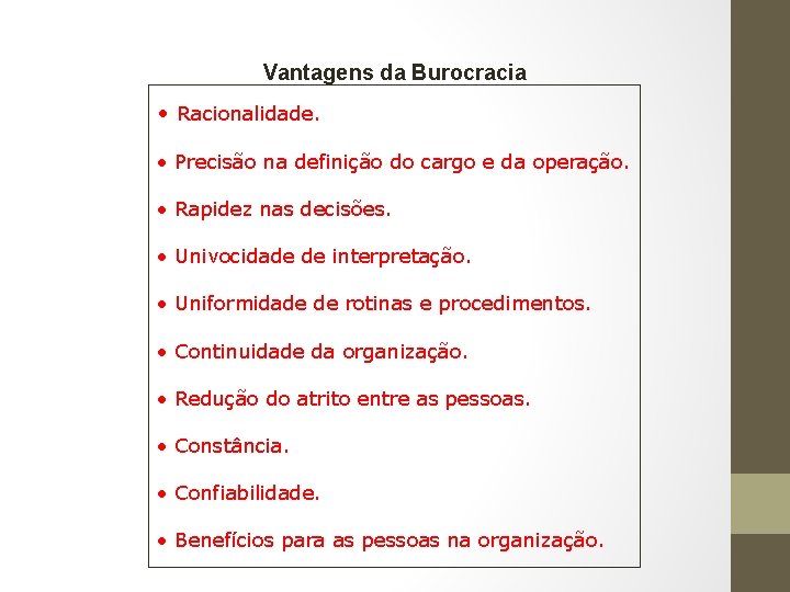 Vantagens da Burocracia • Racionalidade. • Precisão na definição do cargo e da operação.