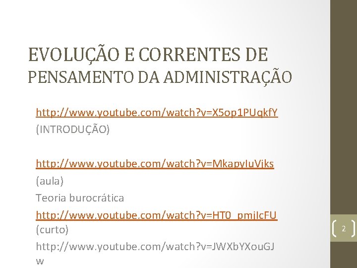 EVOLUÇÃO E CORRENTES DE PENSAMENTO DA ADMINISTRAÇÃO http: //www. youtube. com/watch? v=X 5 op