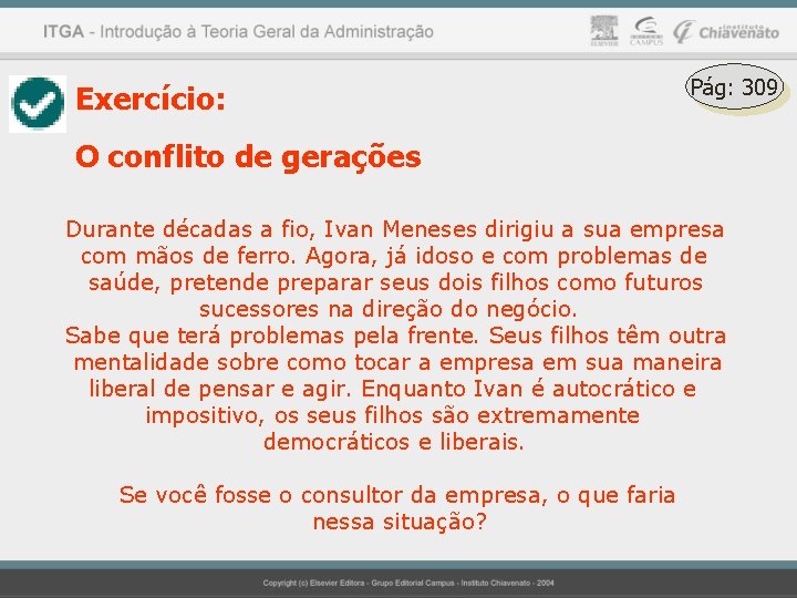 Exercício: Pág: 309 O conflito de gerações Durante décadas a fio, Ivan Meneses dirigiu