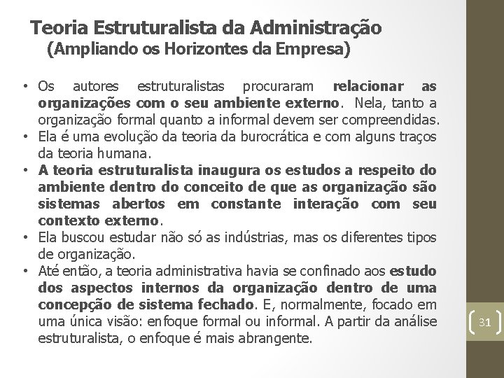 Teoria Estruturalista da Administração (Ampliando os Horizontes da Empresa) • Os autores estruturalistas procuraram