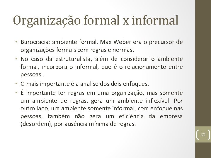 Organização formal x informal • Burocracia: ambiente formal. Max Weber era o precursor de
