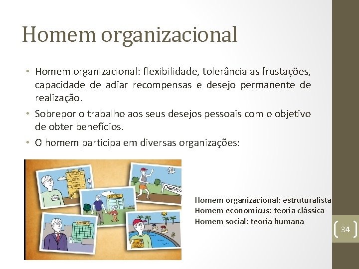 Homem organizacional • Homem organizacional: flexibilidade, tolerância as frustações, capacidade de adiar recompensas e