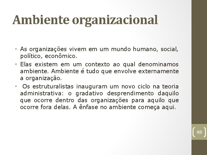 Ambiente organizacional • As organizações vivem em um mundo humano, social, político, econômico. •