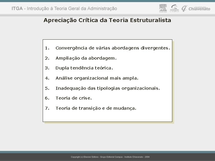 Apreciação Crítica da Teoria Estruturalista 1. Convergência de várias abordagens divergentes. 2. Ampliação da