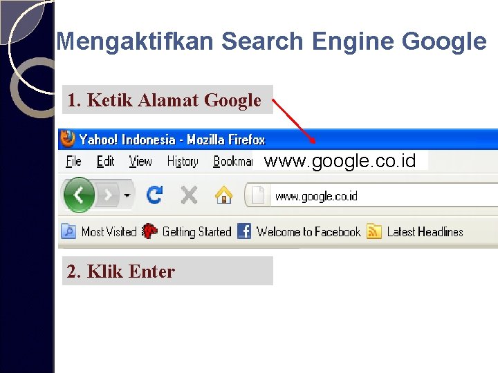 Mengaktifkan Search Engine Google 1. Ketik Alamat Google www. google. co. id 2. Klik