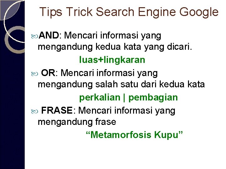 Tips Trick Search Engine Google AND: Mencari informasi yang mengandung kedua kata yang dicari.