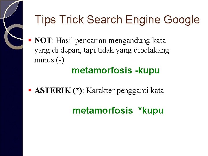 Tips Trick Search Engine Google § NOT: Hasil pencarian mengandung kata yang di depan,