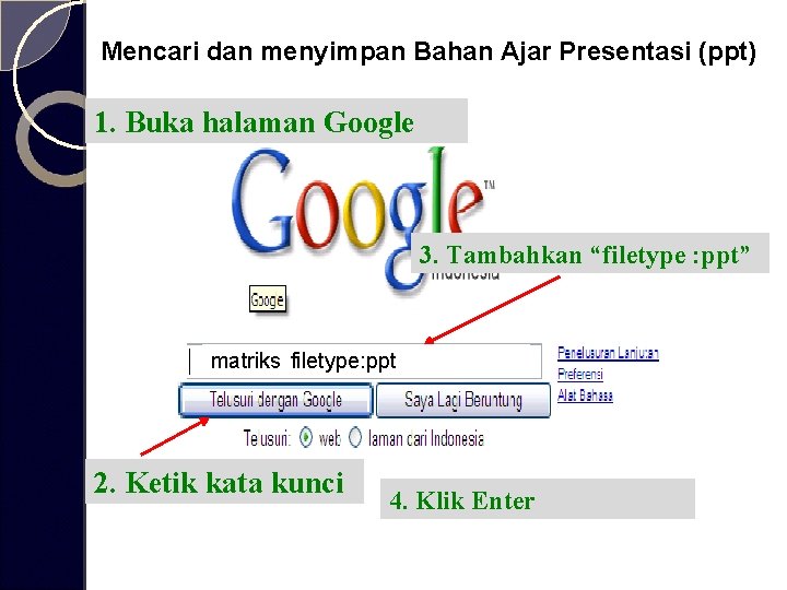 Mencari dan menyimpan Bahan Ajar Presentasi (ppt) 1. Buka halaman Google 3. Tambahkan “filetype