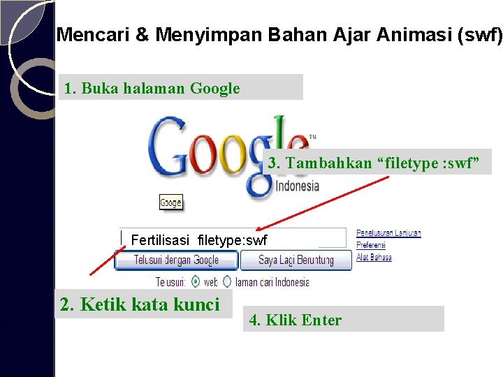 Mencari & Menyimpan Bahan Ajar Animasi (swf) 1. Buka halaman Google 3. Tambahkan “filetype