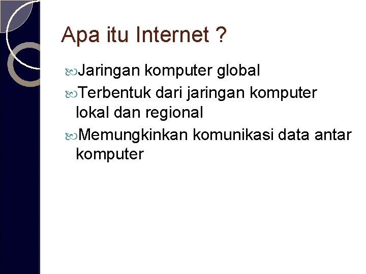 Apa itu Internet ? Jaringan komputer global Terbentuk dari jaringan komputer lokal dan regional