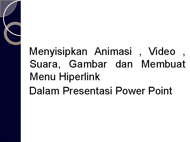 Menyisipkan Animasi , Video , Suara, Gambar dan Membuat Menu Hiperlink Dalam Presentasi Power