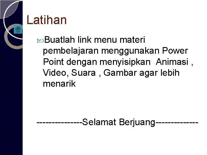 Latihan Buatlah link menu materi pembelajaran menggunakan Power Point dengan menyisipkan Animasi , Video,