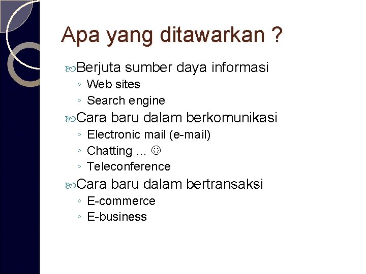 Apa yang ditawarkan ? Berjuta sumber ◦ Web sites ◦ Search engine daya informasi