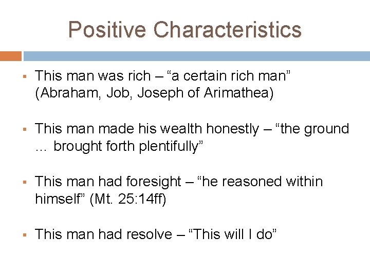 Positive Characteristics § This man was rich – “a certain rich man” (Abraham, Job,