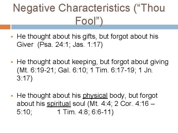 Negative Characteristics (“Thou Fool”) § He thought about his gifts, but forgot about his