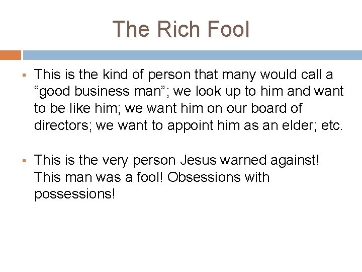 The Rich Fool § This is the kind of person that many would call