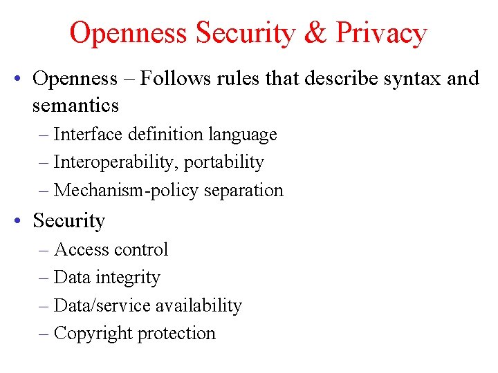 Openness Security & Privacy • Openness – Follows rules that describe syntax and semantics