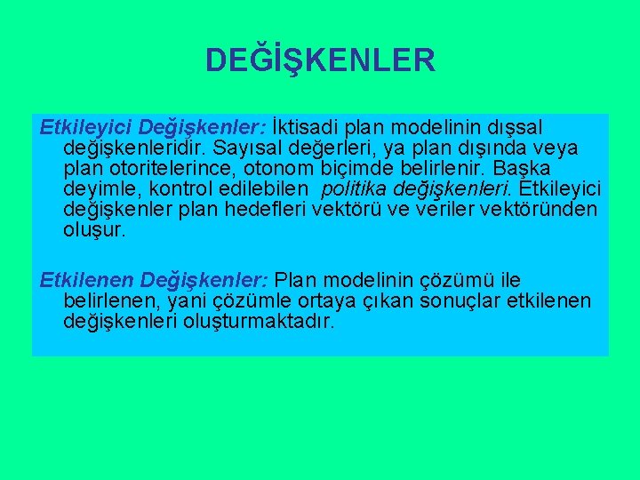 DEĞİŞKENLER Etkileyici Değişkenler: İktisadi plan modelinin dışsal değişkenleridir. Sayısal değerleri, ya plan dışında veya