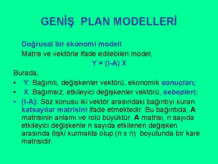 GENİŞ PLAN MODELLERİ Doğrusal bir ekonomi modeli Matris ve vektörle ifade edilebilen model, Y