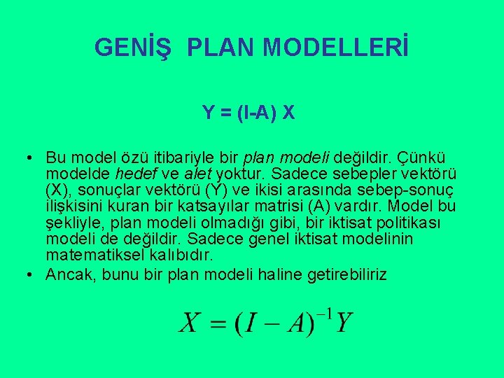 GENİŞ PLAN MODELLERİ Y = (I-A) X • Bu model özü itibariyle bir plan