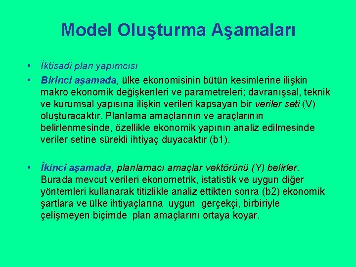 Model Oluşturma Aşamaları • İktisadi plan yapımcısı • Birinci aşamada, ülke ekonomisinin bütün kesimlerine