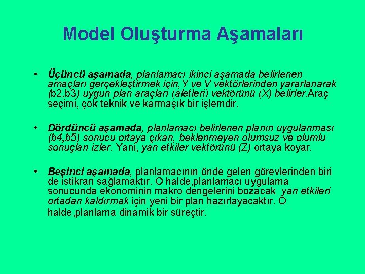 Model Oluşturma Aşamaları • Üçüncü aşamada, planlamacı ikinci aşamada belirlenen amaçları gerçekleştirmek için, Y