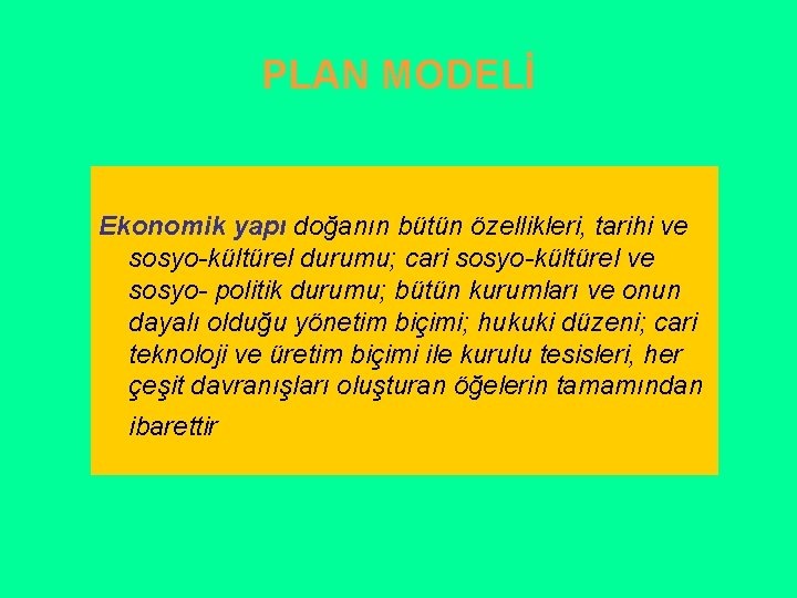 PLAN MODELİ Ekonomik yapı doğanın bütün özellikleri, tarihi ve sosyo-kültürel durumu; cari sosyo-kültürel ve