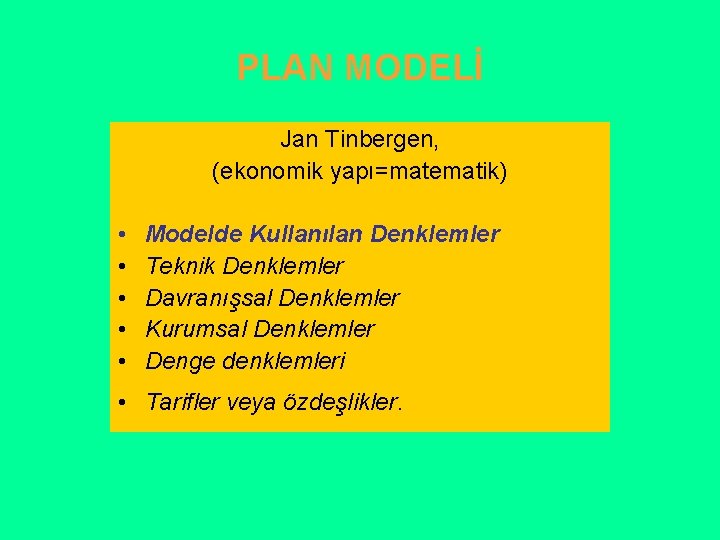 PLAN MODELİ Jan Tinbergen, (ekonomik yapı=matematik) • • • Modelde Kullanılan Denklemler Teknik Denklemler