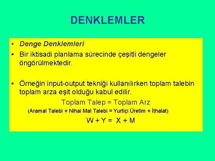 DENKLEMLER • Denge Denklemleri • Bir iktisadi planlama sürecinde çeşitli dengeler öngörülmektedir. • Örneğin