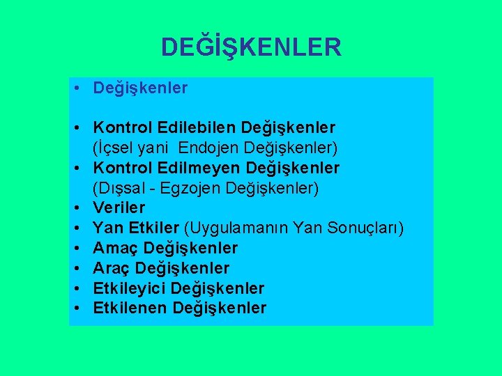 DEĞİŞKENLER • Değişkenler • Kontrol Edilebilen Değişkenler (İçsel yani Endojen Değişkenler) • Kontrol Edilmeyen