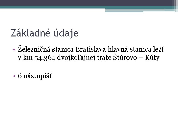 Základné údaje • Železničná stanica Bratislava hlavná stanica leží v km 54, 364 dvojkoľajnej